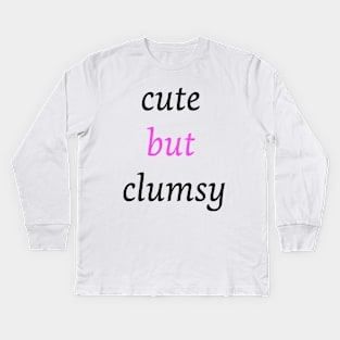 Funny clumsy girl quote cute but clumsy for uncoordinated people Kids Long Sleeve T-Shirt